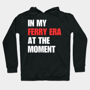 In My Ferry Era At the Moment Hoodie